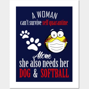 A woman cant survive self quarantine alone..she also needs her dog and softball-self quarantine gift Posters and Art